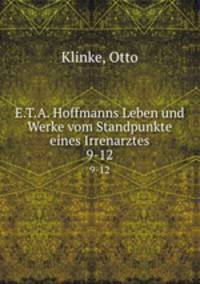 E.T.A. Hoffmanns Leben und Werke vom Standpunkte eines Irrenarztes. 9-12