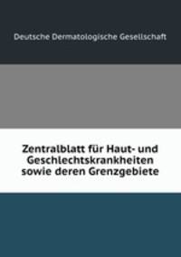 Zentralblatt fr Haut- und Geschlechtskrankheiten sowie deren Grenzgebiete