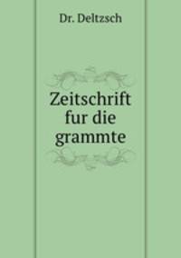Zeitschrift fur die grammte