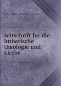 zeitschrift fur die lutherische theologie und kirche