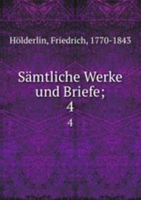 Smtliche Werke und Briefe;. 4