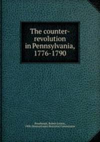 The counter-revolution in Pennsylvania, 1776-1790