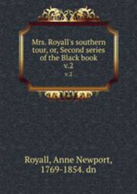 Mrs. Royall`s southern tour, or, Second series of the Black book. v.2