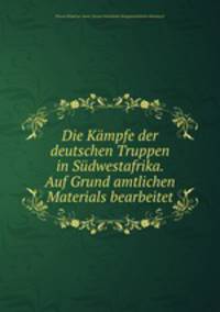 Die Kmpfe der deutschen Truppen in Sdwestafrika. Auf Grund amtlichen Materials bearbeitet