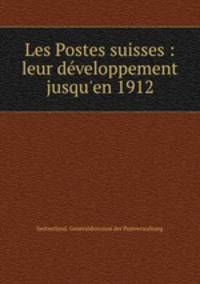 Les Postes suisses : leur dveloppement jusqu`en 1912