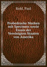 Probedrucke Marken mit Specimen sowie Essais der Vereinigten Staaten von Amerika