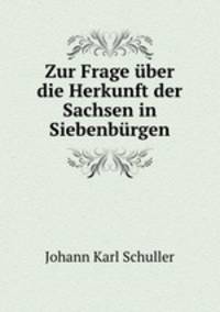 Zur Frage ber die Herkunft der Sachsen in Siebenbrgen
