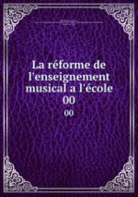 La rforme de l`enseignement musical a l`cole. 00