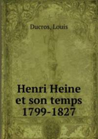 Henri Heine et son temps 1799-1827