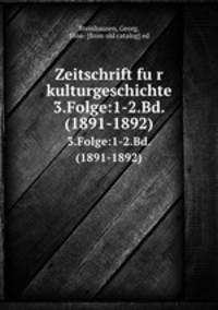 Zeitschrift fur kulturgeschichte. 3.Folge:1-2.Bd. (1891-1892)