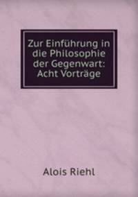 Zur Einfhrung in die Philosophie der Gegenwart: Acht Vortrge