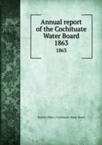 Annual report of the Cochituate Water Board. 1863
