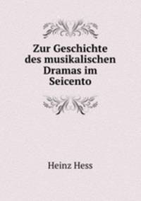 Zur Geschichte des musikalischen Dramas im Seicento