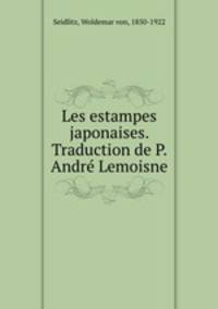 Les estampes japonaises. Traduction de P. Andr Lemoisne