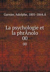 La psychologie et la phrnolo. 00