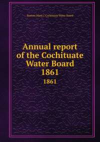 Annual report of the Cochituate Water Board. 1861