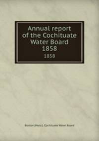 Annual report of the Cochituate Water Board. 1858