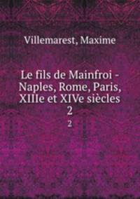 Le fils de Mainfroi - Naples, Rome, Paris, XIIIe et XIVe sicles. 2