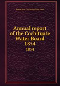 Annual report of the Cochituate Water Board. 1854