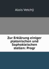 Zur Erklrung einiger platonischen und Sophokleischen stellen: Progr