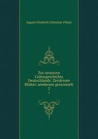Zur neuesten Culturgeschichte Deutschlands: Zerstreute Bltter, wiederum gesammelt. 2