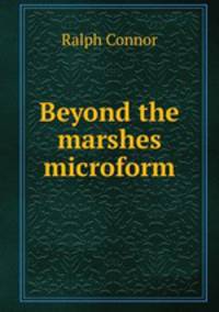 Beyond the marshes microform