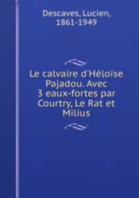 Le calvaire d`Hlose Pajadou. Avec 3 eaux-fortes par Courtry, Le Rat et Milius