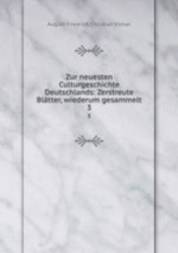 Zur neuesten Culturgeschichte Deutschlands: Zerstreute Bltter, wiederum gesammelt. 3