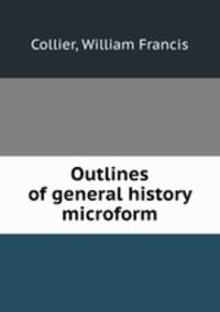 Outlines of general history microform