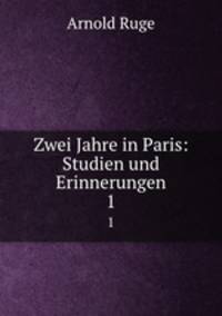 Zwei Jahre in Paris: Studien und Erinnerungen. 1