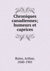 Chroniques canadiennes; humeurs et caprices