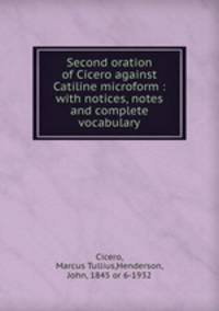 Second oration of Cicero against Catiline microform : with notices, notes and complete vocabulary