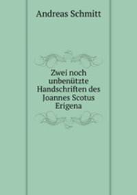 Zwei noch unbentzte Handschriften des Joannes Scotus Erigena