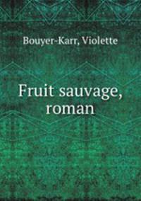 Fruit sauvage, roman