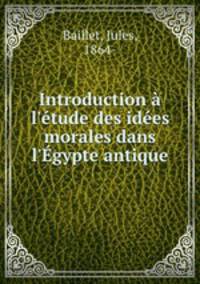 Introduction l`tude des ides morales dans l`gypte antique