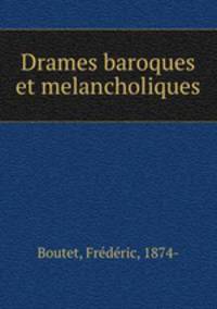 Drames baroques et melancholiques