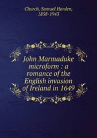 John Marmaduke microform : a romance of the English invasion of Ireland in 1649