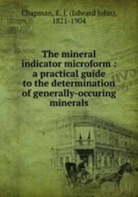 The mineral indicator microform : a practical guide to the determination of generally-occuring minerals