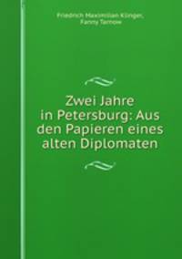 Zwei Jahre in Petersburg: Aus den Papieren eines alten Diplomaten
