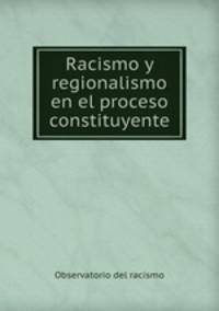 Racismo y regionalismo en el proceso constituyente