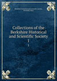 Collections of the Berkshire Historical and Scientific Society. 1