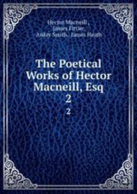 The Poetical Works of Hector Macneill, Esq. 2