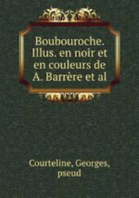 Boubouroche. Illus. en noir et en couleurs de A. Barrre et al.
