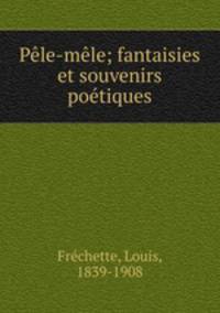 Ple-mle; fantaisies et souvenirs potiques