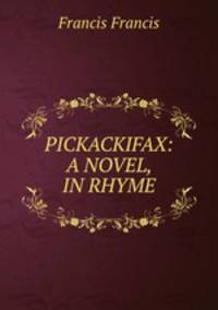 PICKACKIFAX: A NOVEL, IN RHYME