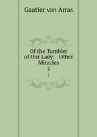Of the Tumbler of Our Lady: & Other Miracles. 2