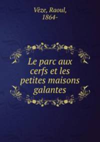 Le parc aux cerfs et les petites maisons galantes