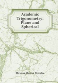 Academic Trigonometry: Plane and Spherical