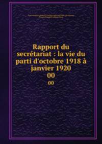 Rapport du secrtariat : la vie du parti d`octobre 1918 janvier 1920. 00