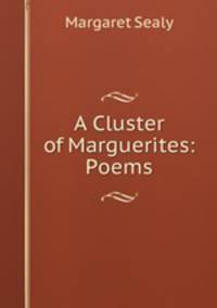 A Cluster of Marguerites: Poems